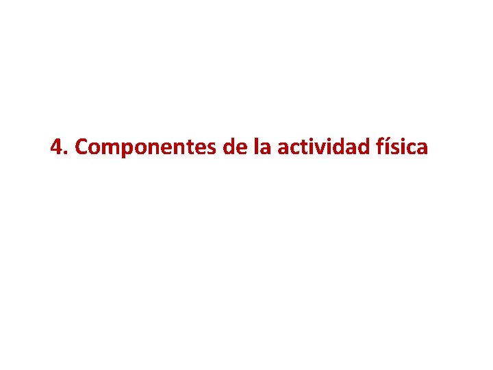 4. Componentes de la actividad física 