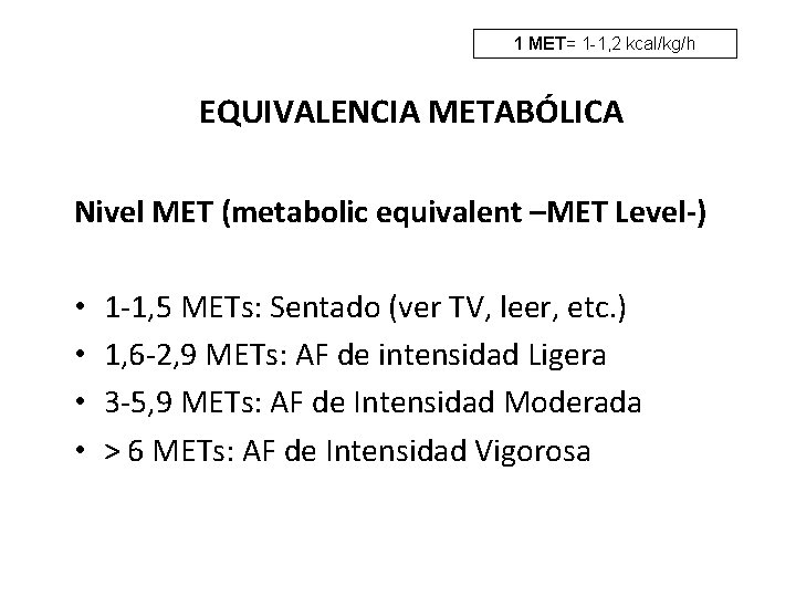 1 MET= 1 -1, 2 kcal/kg/h EQUIVALENCIA METABÓLICA Nivel MET (metabolic equivalent –MET Level-)