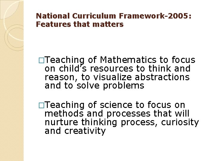 National Curriculum Framework-2005: Features that matters �Teaching of Mathematics to focus on child’s resources