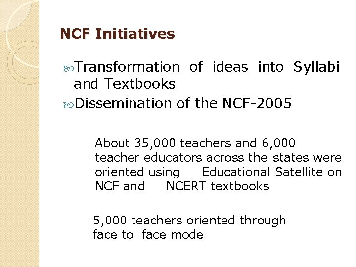 NCF Initiatives Transformation of ideas into Syllabi and Textbooks Dissemination of the NCF-2005 About