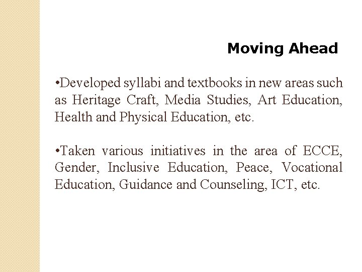 Moving Ahead • Developed syllabi and textbooks in new areas such as Heritage Craft,