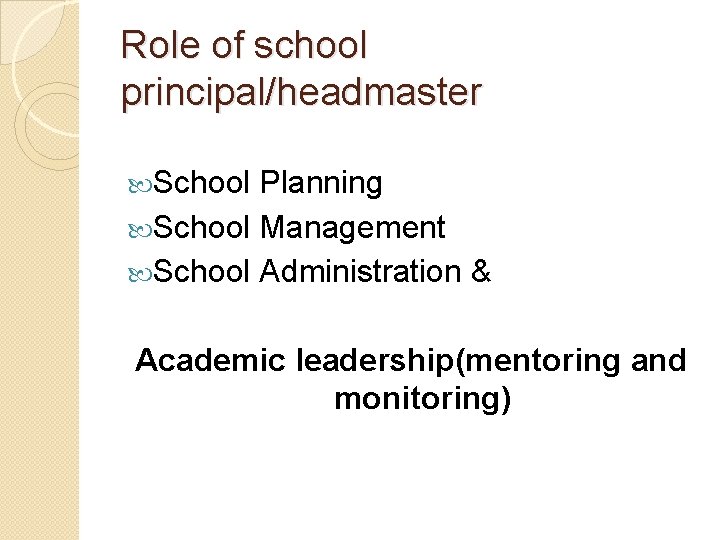 Role of school principal/headmaster School Planning School Management School Administration & Academic leadership(mentoring and