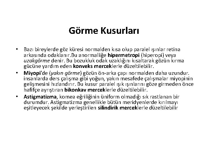 Görme Kusurları • Bazı bireylerde göz küresi normalden kısa olup paralel ışınlar retina arkasında