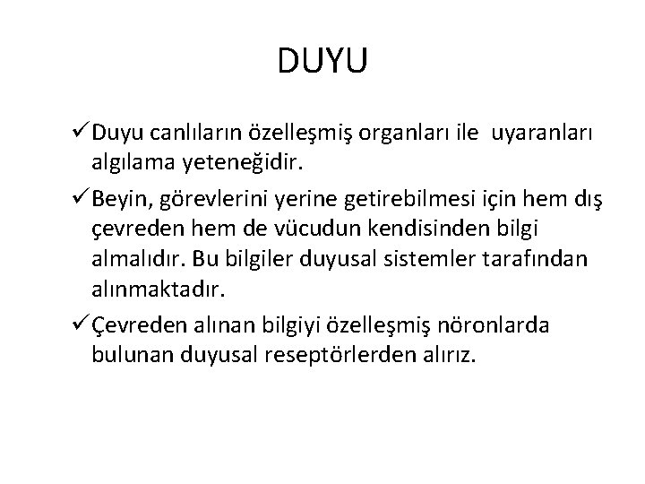 DUYU üDuyu canlıların özelleşmiş organları ile uyaranları algılama yeteneğidir. üBeyin, görevlerini yerine getirebilmesi için