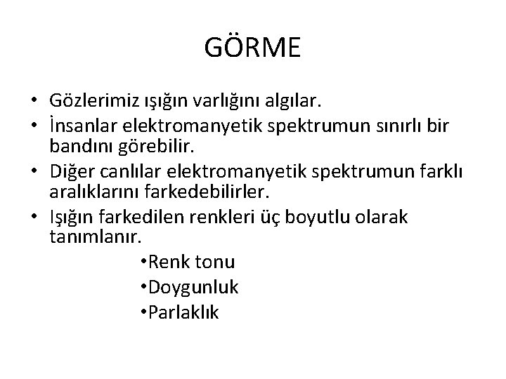 GÖRME • Gözlerimiz ışığın varlığını algılar. • İnsanlar elektromanyetik spektrumun sınırlı bir bandını görebilir.