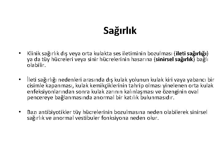 Sağırlık • Klinik sağırlık dış veya orta kulakta ses iletiminin bozulması (ileti sağırlığı) ya