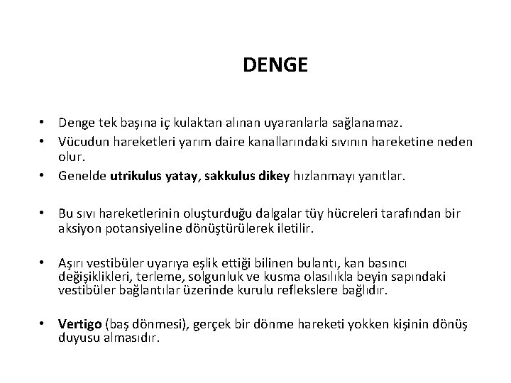 DENGE • Denge tek başına iç kulaktan alınan uyaranlarla sağlanamaz. • Vücudun hareketleri yarım