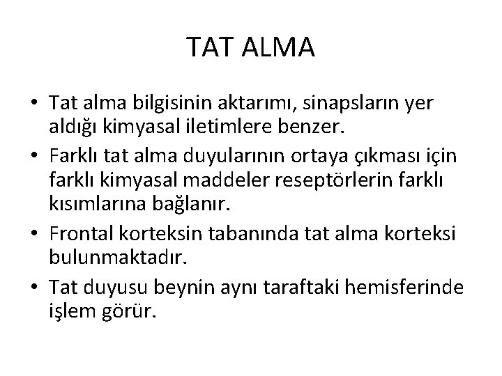 TAT ALMA • Tat alma bilgisinin aktarımı, sinapsların yer aldığı kimyasal iletimlere benzer. •