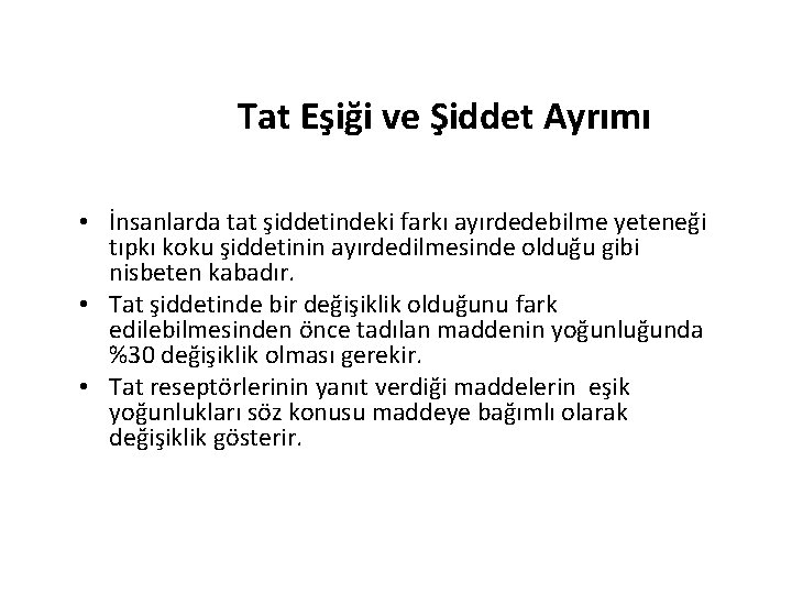 Tat Eşiği ve Şiddet Ayrımı • İnsanlarda tat şiddetindeki farkı ayırdedebilme yeteneği tıpkı koku