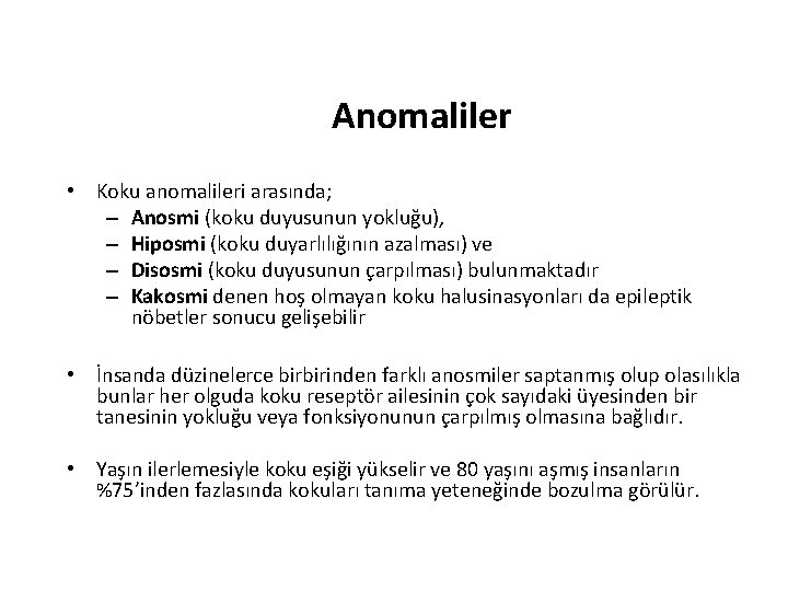 Anomaliler • Koku anomalileri arasında; – Anosmi (koku duyusunun yokluğu), – Hiposmi (koku duyarlılığının