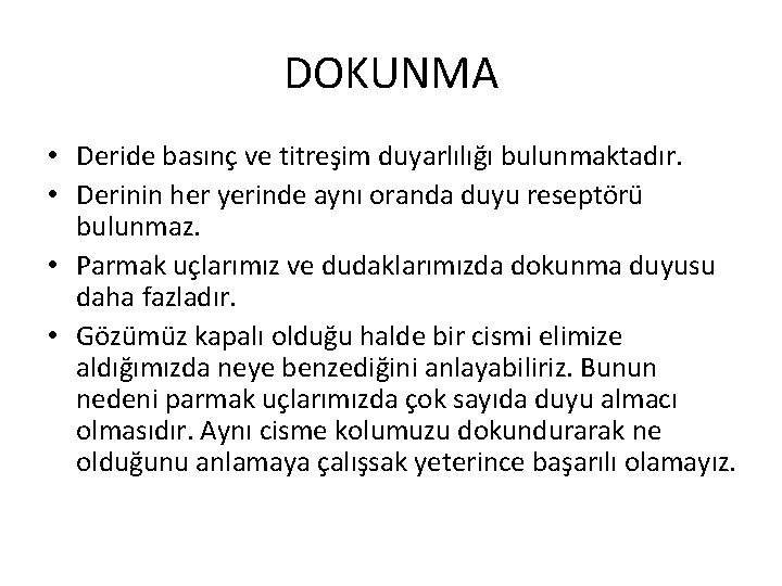 DOKUNMA • Deride basınç ve titreşim duyarlılığı bulunmaktadır. • Derinin her yerinde aynı oranda