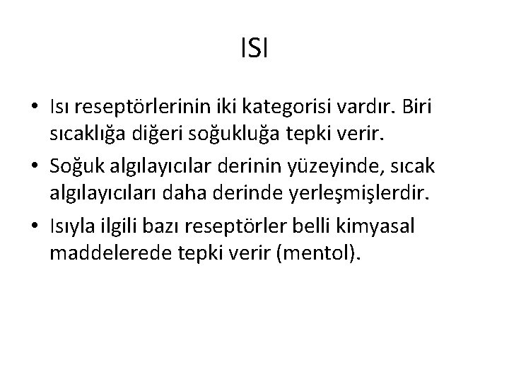 ISI • Isı reseptörlerinin iki kategorisi vardır. Biri sıcaklığa diğeri soğukluğa tepki verir. •