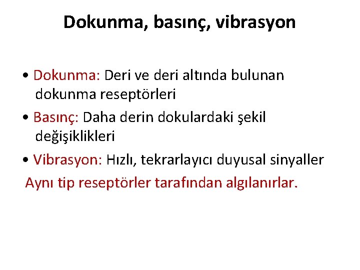 Dokunma, basınç, vibrasyon • Dokunma: Deri ve deri altında bulunan dokunma reseptörleri • Basınç: