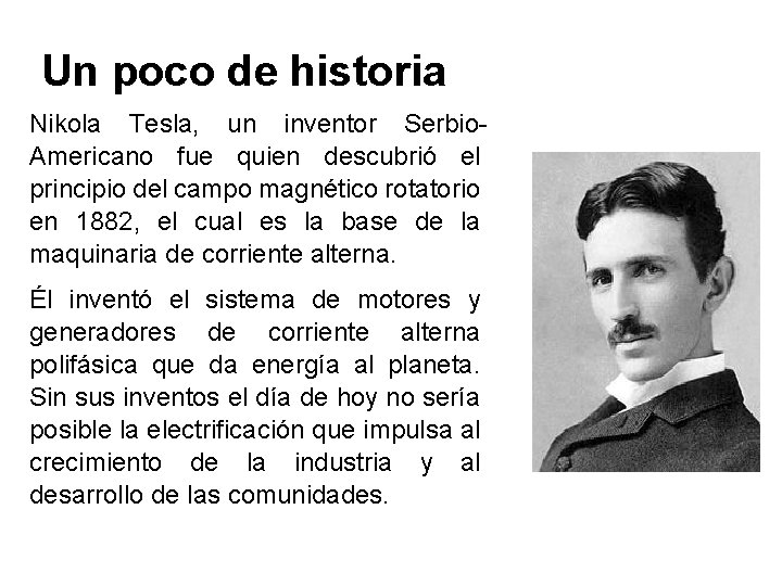 Un poco de historia Nikola Tesla, un inventor Serbio. Americano fue quien descubrió el