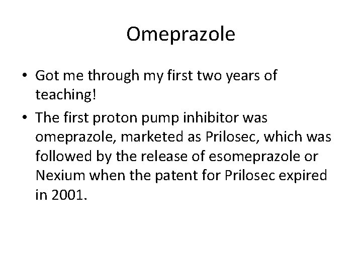 Omeprazole • Got me through my first two years of teaching! • The first