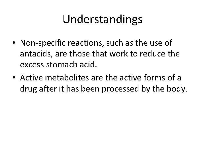 Understandings • Non-specific reactions, such as the use of antacids, are those that work