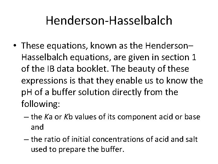 Henderson-Hasselbalch • These equations, known as the Henderson– Hasselbalch equations, are given in section