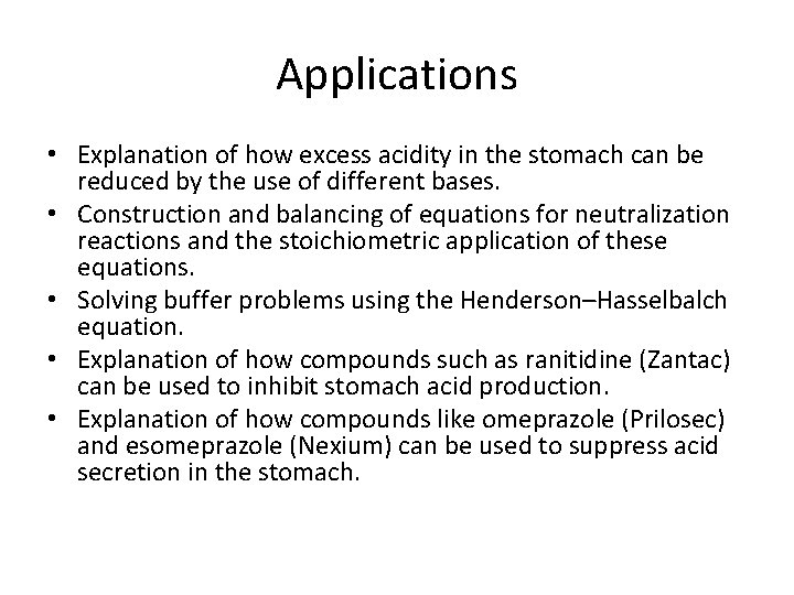 Applications • Explanation of how excess acidity in the stomach can be reduced by