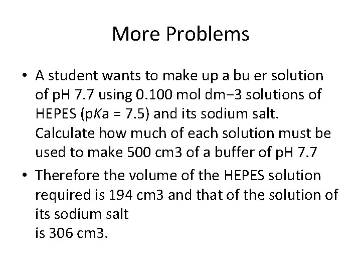 More Problems • A student wants to make up a bu er solution of