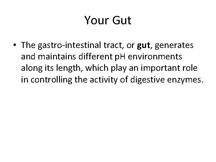 Your Gut • The gastro-intestinal tract, or gut, generates and maintains different p. H