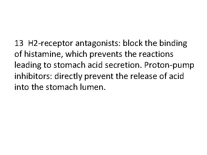 13 H 2 -receptor antagonists: block the binding of histamine, which prevents the reactions