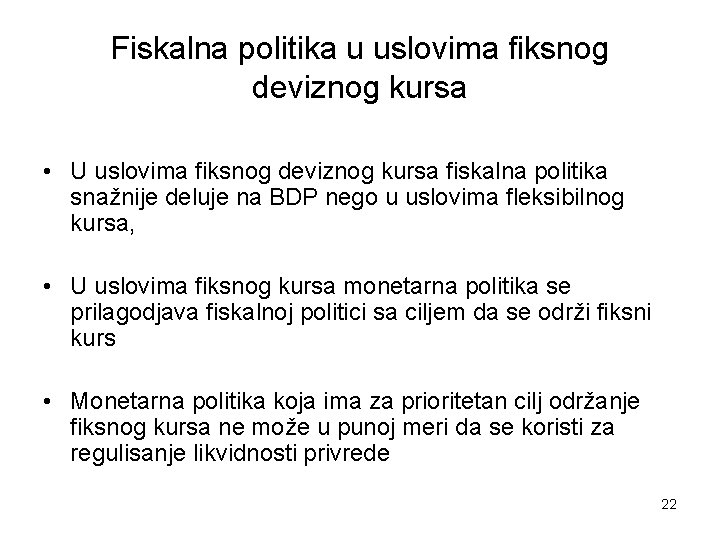 Fiskalna politika u uslovima fiksnog deviznog kursa • U uslovima fiksnog deviznog kursa fiskalna