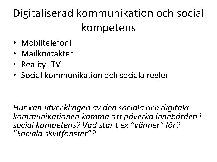 Digitaliserad kommunikation och social kompetens • • Mobiltelefoni Mailkontakter Reality- TV Social kommunikation och Digitaliserad kommunikation och social kompetens • • Mobiltelefoni Mailkontakter Reality- TV Social kommunikation och