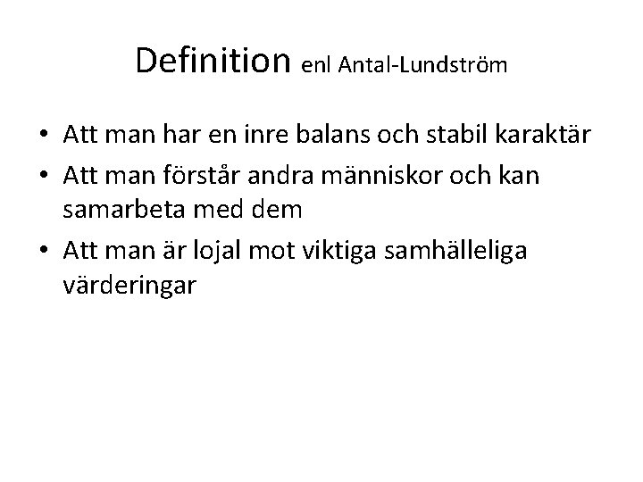 Definition enl Antal-Lundström • Att man har en inre balans och stabil karaktär • Definition enl Antal-Lundström • Att man har en inre balans och stabil karaktär •