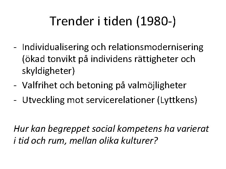 Trender i tiden (1980 -) - Individualisering och relationsmodernisering (ökad tonvikt på individens rättigheter Trender i tiden (1980 -) - Individualisering och relationsmodernisering (ökad tonvikt på individens rättigheter