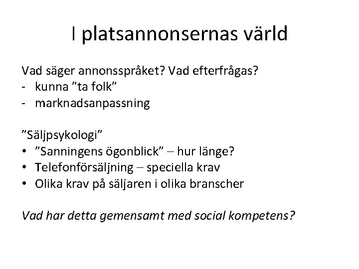 I platsannonsernas värld Vad säger annonsspråket? Vad efterfrågas? - kunna ”ta folk” - marknadsanpassning I platsannonsernas värld Vad säger annonsspråket? Vad efterfrågas? - kunna ”ta folk” - marknadsanpassning