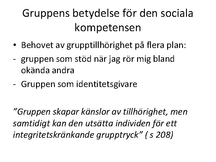 Gruppens betydelse för den sociala kompetensen • Behovet av grupptillhörighet på flera plan: - Gruppens betydelse för den sociala kompetensen • Behovet av grupptillhörighet på flera plan: -