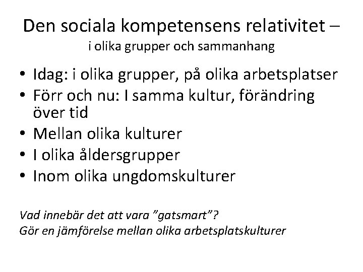 Den sociala kompetensens relativitet – i olika grupper och sammanhang • Idag: i olika Den sociala kompetensens relativitet – i olika grupper och sammanhang • Idag: i olika