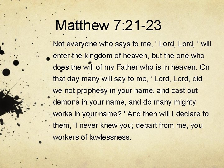 Matthew 7: 21 -23 Not everyone who says to me, ‘ Lord, ’ will Matthew 7: 21 -23 Not everyone who says to me, ‘ Lord, ’ will