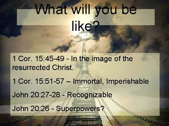 What will you be like? 1 Cor. 15: 45 -49 - In the image What will you be like? 1 Cor. 15: 45 -49 - In the image