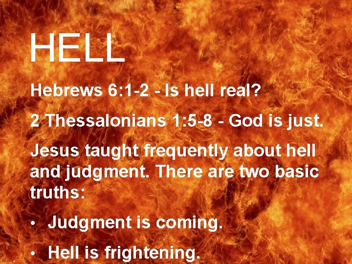 HELL Hebrews 6: 1 -2 - Is hell real? 2 Thessalonians 1: 5 -8 HELL Hebrews 6: 1 -2 - Is hell real? 2 Thessalonians 1: 5 -8