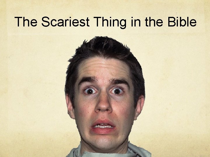 The Scariest Thing in the Bible The Scariest Thing in the Bible