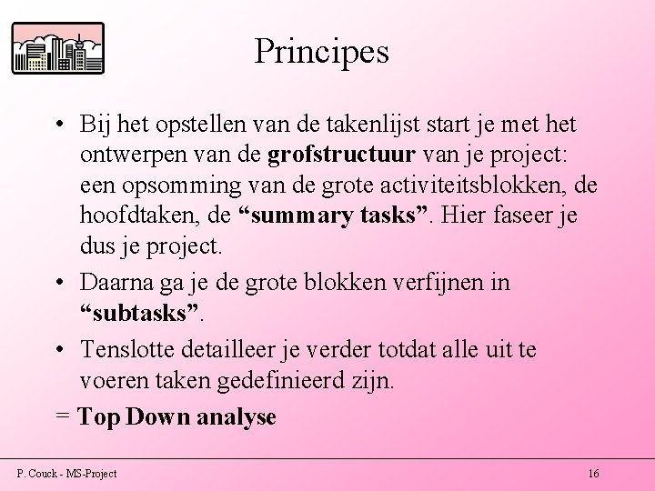 Principes • Bij het opstellen van de takenlijst start je met het ontwerpen van