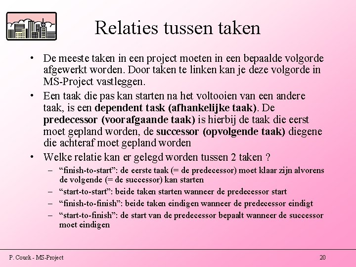 Relaties tussen taken • De meeste taken in een project moeten in een bepaalde