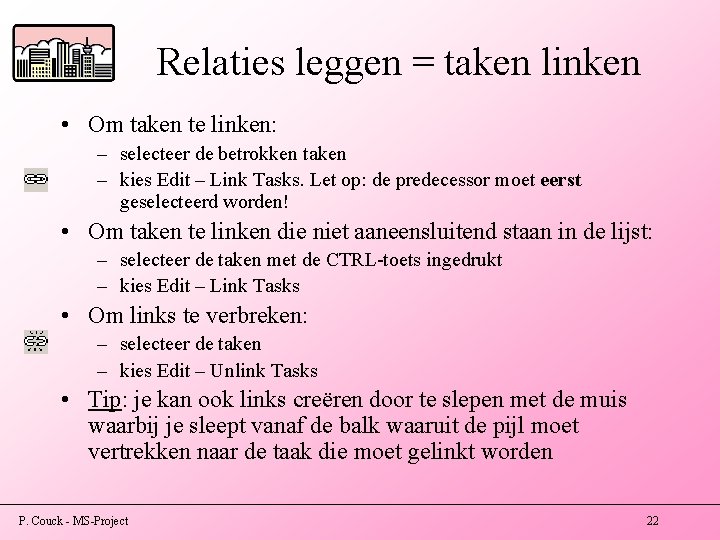 Relaties leggen = taken linken • Om taken te linken: – selecteer de betrokken