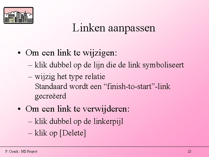 Linken aanpassen • Om een link te wijzigen: – klik dubbel op de lijn Linken aanpassen • Om een link te wijzigen: – klik dubbel op de lijn