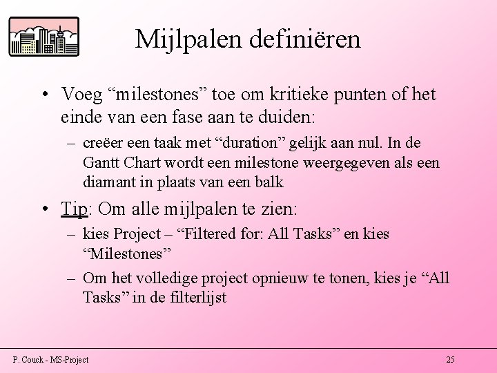 Mijlpalen definiëren • Voeg “milestones” toe om kritieke punten of het einde van een