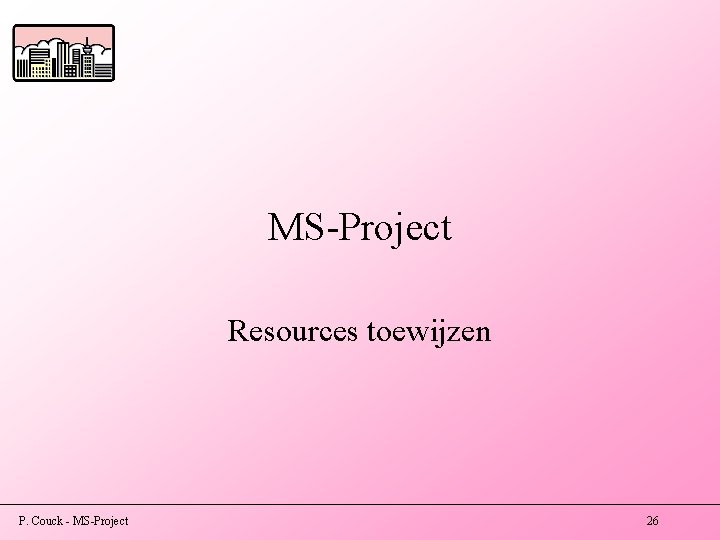 MS-Project Resources toewijzen P. Couck - MS-Project 26 