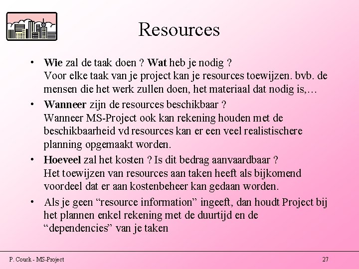 Resources • Wie zal de taak doen ? Wat heb je nodig ? Voor