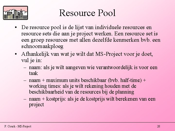 Resource Pool • De resource pool is de lijst van individuele resources en resource