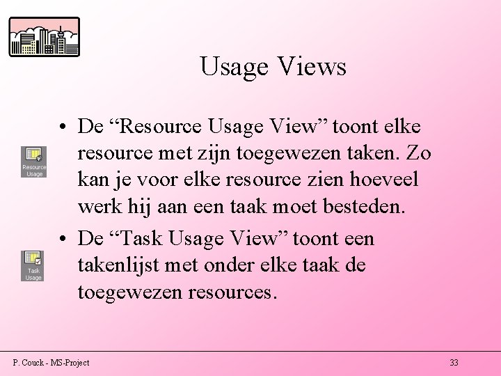 Usage Views • De “Resource Usage View” toont elke resource met zijn toegewezen taken.