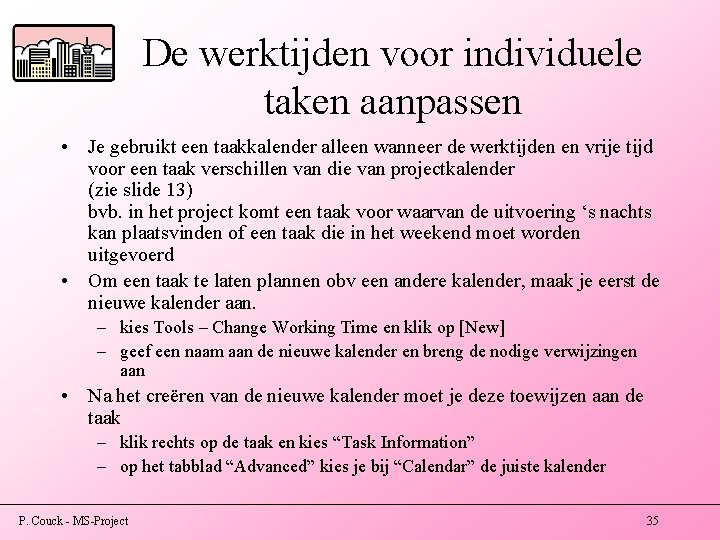 De werktijden voor individuele taken aanpassen • Je gebruikt een taakkalender alleen wanneer de