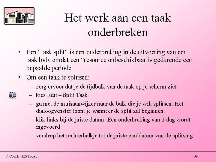 Het werk aan een taak onderbreken • Een “task split” is een onderbreking in