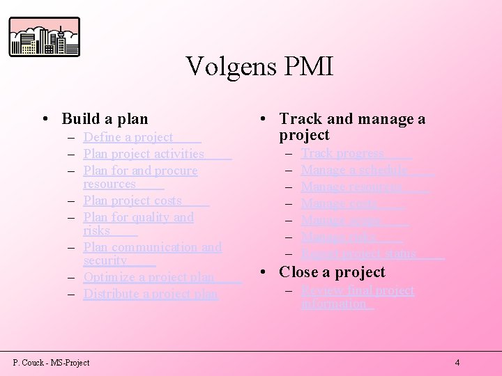 Volgens PMI • Build a plan – Define a project – Plan project activities