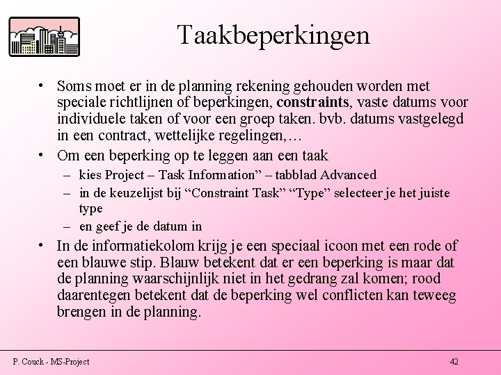 Taakbeperkingen • Soms moet er in de planning rekening gehouden worden met speciale richtlijnen