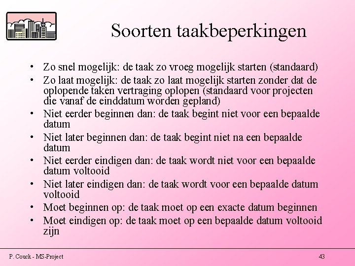 Soorten taakbeperkingen • Zo snel mogelijk: de taak zo vroeg mogelijk starten (standaard) •